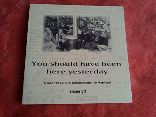 9781878399663: You Should Have Been Here Yesterday: A Guide to Cultural Documentation in Maryland