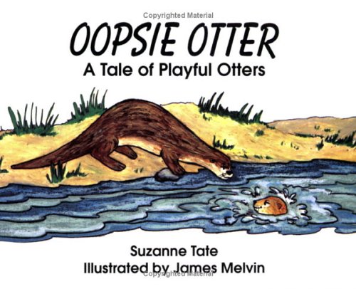 Stock image for Oopsie Otter: A Tale of Playful Otters (No. 19 in Suzanne Tate's Nature Series) (Number 19 of Suzanne Tate's nature series) for sale by SecondSale