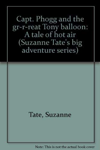 Beispielbild fr Capt. Phogg and the gr-r-reat Tony balloon: A tale of hot air (Suzanne Tates big adventure series) zum Verkauf von Zoom Books Company