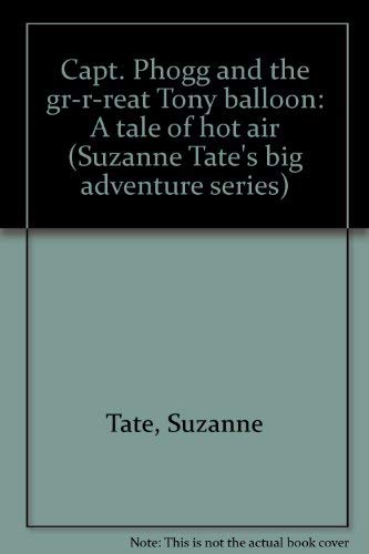 Stock image for Capt. Phogg and The GR-R-Reat Tony Balloon A Tale Of Hot Air for sale by Tacoma Book Center