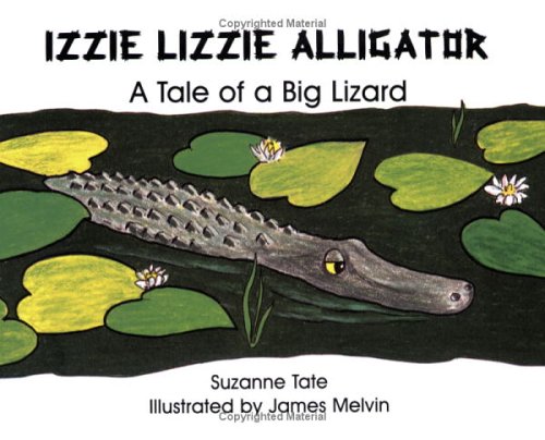 Stock image for Izzie Lizzie Alligator: A Tale of a Big Lizard (No. 21 in Suzanne Tate's Nature Series) (Suzanne Tate's Nature Series Volume 21) for sale by SecondSale