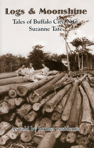 LOGS & MOONSHINE: TALES OF BUFFALO CITY, N.C., AS TOLD BY FORMER RESIDENTS.