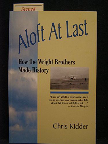 Aloft at Last: How the Wright Brothers Made History (9781878405371) by Chris Kidder
