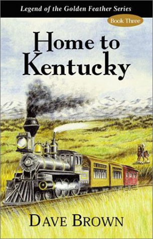 Home to Kentucky (Legend of the Golden Feather) (9781878406224) by Dave Brown