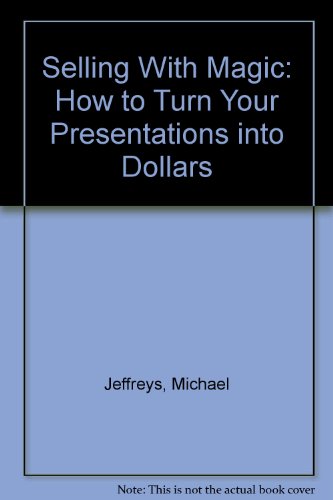 Selling With Magic: How to Turn Your Presentations into Dollars (9781878407009) by Jeffreys, Michael