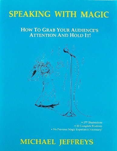 Speaking With Magic: How to Grab Your Audiences Attention and Hold It (9781878407016) by Michael Jeffreys