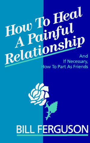 How to Heal a Painful Relationship and If Necessary How to Part As Friends (9781878410009) by Ferguson, Bill