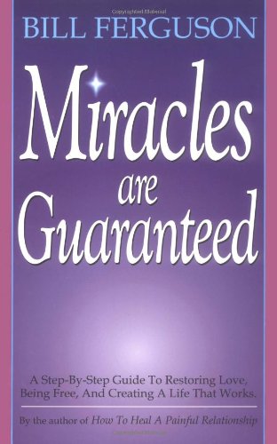 Stock image for Miracles Are Guaranteed : A Step-by-Step Guide to Restoring Love, Being Free and Creating a Life That Works for sale by Better World Books