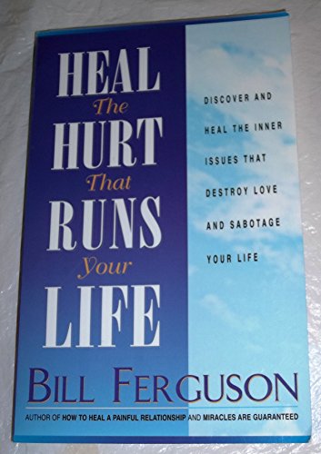 Stock image for Heal the Hurt That Runs Your Life: Discover and Heal the Inner Issues That Destroy Love and Sabotage Your Life for sale by Gulf Coast Books