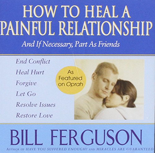 How to Heal a Painful Relationship: And If Necessary, Part As Friends (9781878410313) by Ferguson, Bill