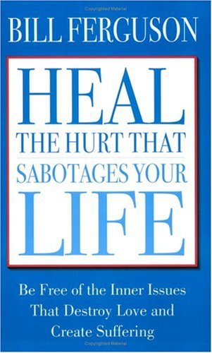Stock image for Heal the Hurt That Sabotages Your Life for sale by KuleliBooks