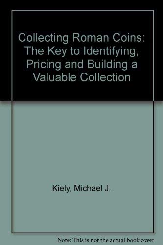 9781878420008: Collecting Roman Coins: The Key to Identifying, Pricing and Building a Valuable Collection