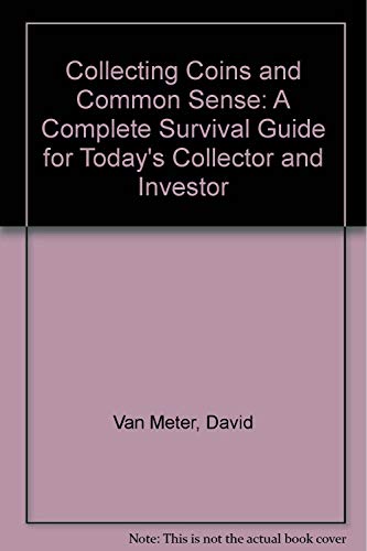 Beispielbild fr Collecting Coins and Common Sense: A Complete Survival Guide for Today's Collector and Investor zum Verkauf von Bookmans