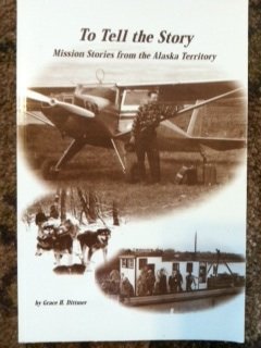 Stock image for To Tell the Story: Mission Stories from the Alaska Territory for sale by ThriftBooks-Dallas