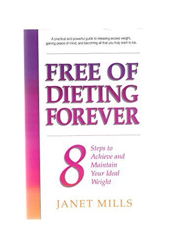 Imagen de archivo de Free of dieting forever: 8 steps to achieve and maintain your ideal weight a la venta por St Vincent de Paul of Lane County