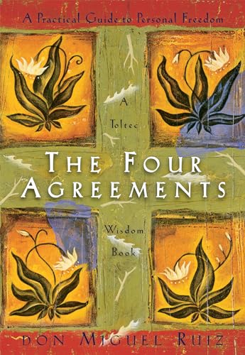 The Four Agreements: A Practical Guide to Personal Freedom (A Toltec Wisdom Book) - Don Miguel Ruiz
