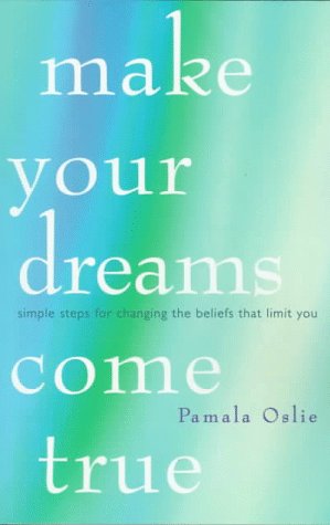 Imagen de archivo de Make Your Dreams Come True: Simple Steps for Changing the Beliefs That Limit You a la venta por Goldstone Books