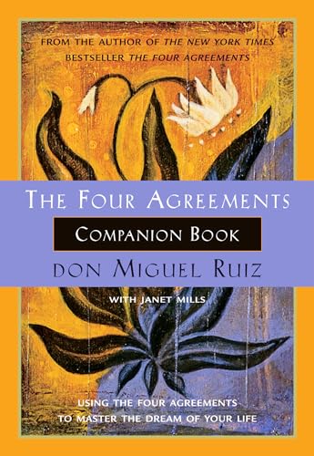 Stock image for The Four Agreements Companion Book: Using the Four Agreements to Master the Dream of Your Life (A Toltec Wisdom Book) for sale by Reliant Bookstore