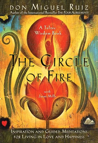 Stock image for The Circle of Fire: Inspiration and Guided Meditations for Living in Love and Happiness (Prayers: A Communion with Our Creator) (Toltec Wisdom) for sale by HPB Inc.