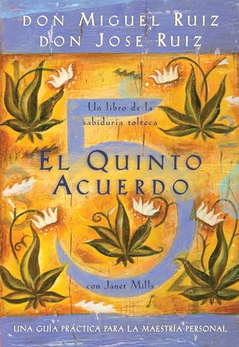 El quinto acuerdo: Una guÃ­a prÃ¡ctica para la maestrÃ­a personal (Un libro de la sabidurÃ­a tolteca) (9781878424693) by Ruiz, Don Miguel; Ruiz, Don Jose; Mills, Janet