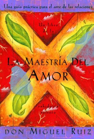 9781878424983: LA Maestria Del Amor: Una Guia Practica Para El Arte De Las Relaciones (Sabiduria Tolteca)