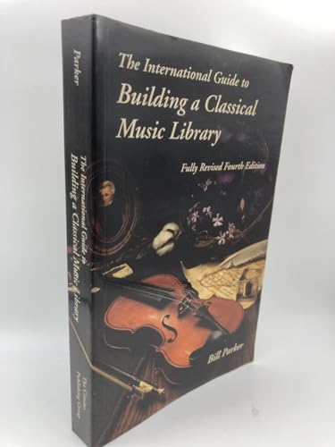 The International Guide to Building a Classical Music Library (9781878427595) by Parker, Bill