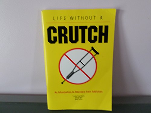 Imagen de archivo de Life Without a Crutch: An Introduction to Recovery from Addiction a la venta por ThriftBooks-Dallas