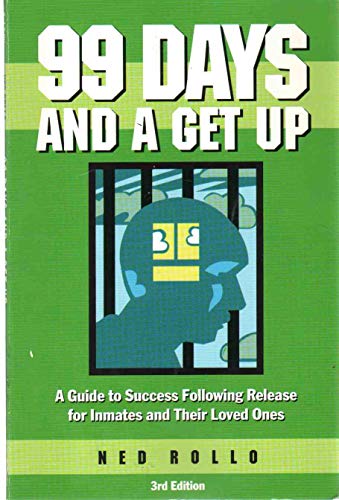 Imagen de archivo de 99 Days and a Get Up: A Guide to Success Following Release for Inmates and Their Loved Ones a la venta por Kona Bay Books