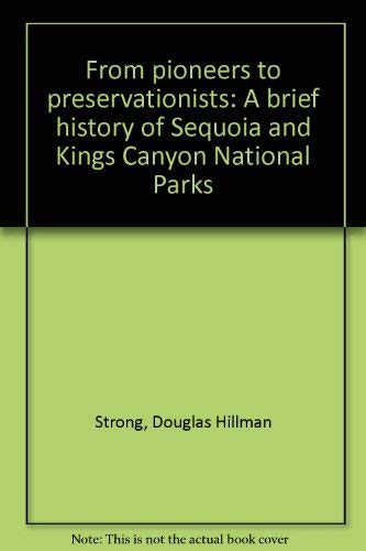Stock image for From pioneers to preservationists: A brief history of Sequoia and Kings Canyon National Parks for sale by HPB-Red