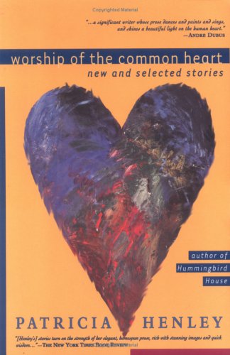 Worship of the Common Heart: New and Selected Stories (9781878448026) by Henley, Patricia