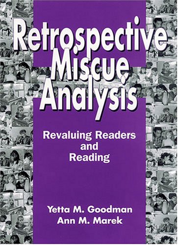 Retrospective Miscue Analysis: Revaluing Readers and Reading (9781878450852) by Goodman, Yetta M.; Marek, Ann M.