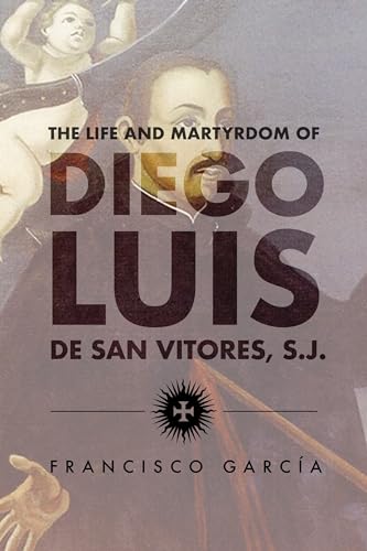Stock image for The Life and Martyrdom of the Father Diego Luis de San Vitores, S.J. (Marc Monagraph Series) for sale by Wonder Book