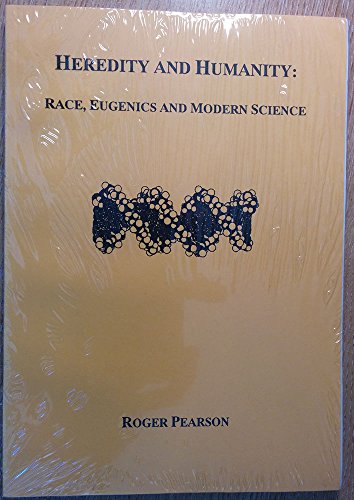 Heredity and Humanity: Race, Eugenics and Modern Science (9781878465153) by Pearson, Roger