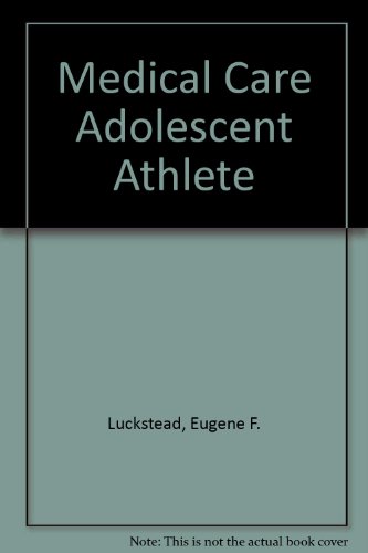 Medical Care of the Adolescent Athlete (9781878487186) by Luckstead, Eugene F., M.D.; Greydanus, Donald E.; Luckstead, Eugene F.