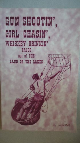 Gun Shootin', Girl Chasin', Whiskey Drinkin' Tales Out of the Land of the Lakes (9781878488367) by N. Bell