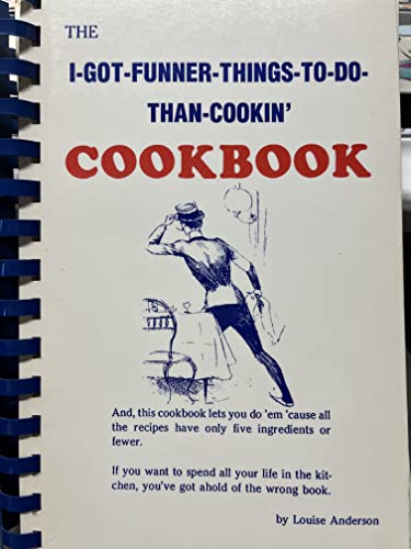 Imagen de archivo de The I-got-funner-things-to-do-than-cookin' cookbook a la venta por SecondSale