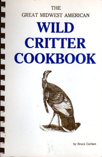 Imagen de archivo de The Great Midwest American Wild Critter Cookbook a la venta por Better World Books