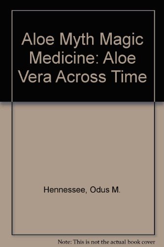 Imagen de archivo de Aloe Myth Magic Medicine: Aloe Vera Across Time a la venta por HPB-Diamond