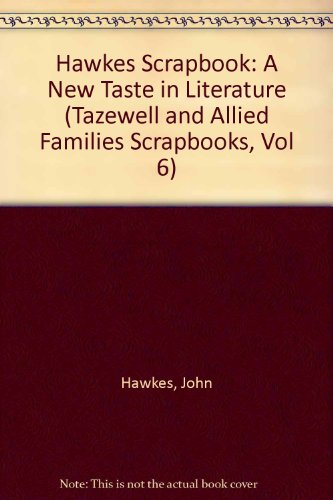 Hawkes Scrapbook: A New Taste in Literature (Tazewell and Allied Families Scrapbooks, Vol 6) (9781878515063) by Hawkes, John