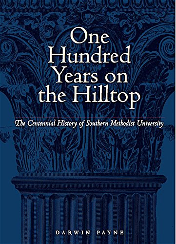 Imagen de archivo de One Hundred Years on the Hilltop: The Centennial History of Southern Methodist University a la venta por Books of the Smoky Mountains