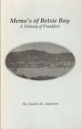 Memos of Betsie Bay: A History of Frankfort (9781878526083) by Anderson, Charles M.