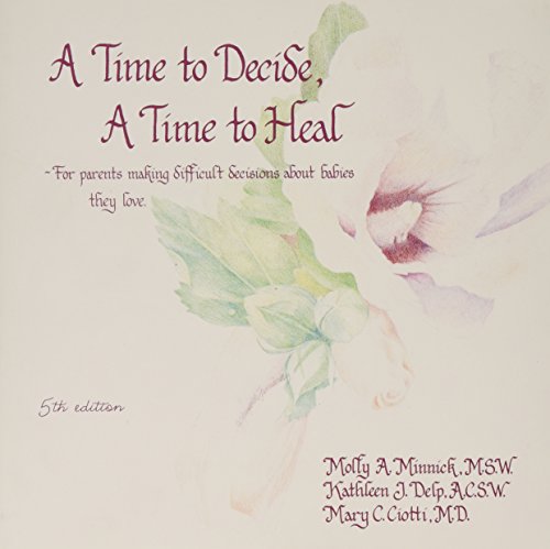 Stock image for A Time to Decide a Time to Heal: For Parents Making Difficult Decisions About Babies They Love for sale by ThriftBooks-Dallas