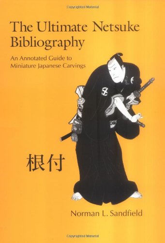 Stock image for The Ultimate Netsuke Bibliography: An Annotated Guide to Miniature Japanese Carvings for sale by Books of the Smoky Mountains