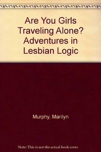 Stock image for Are You Girls Traveling Alone?: Adventures in Lesbianic Logic for sale by ThriftBooks-Dallas