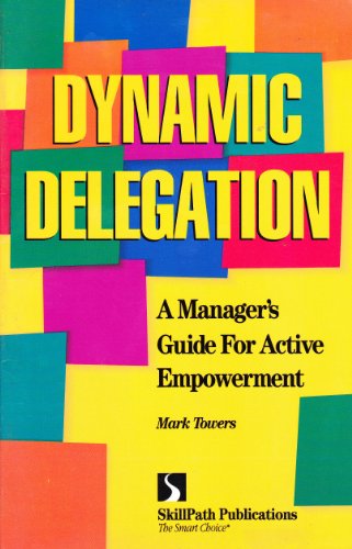 Imagen de archivo de Dynamic Delegation: A Managers Guide for Active Empowerment a la venta por Goodwill of Colorado