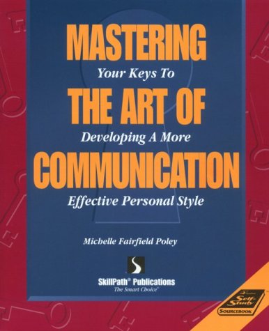 Beispielbild fr Mastering the Art of Communication: Your Keys to Developing a More Effective Personal Style zum Verkauf von BooksRun