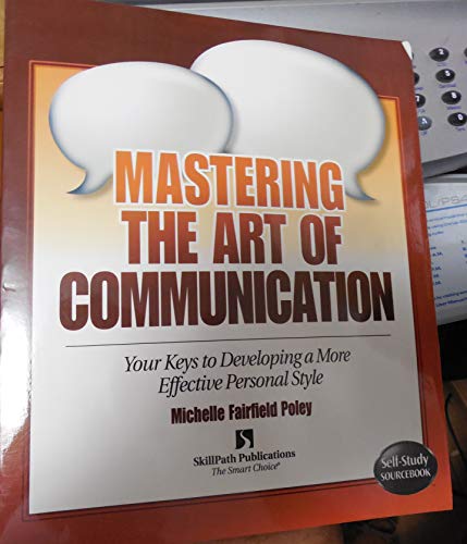 Stock image for Mastering the Art of Communication: Your Keys to Developing a More Effective Personal Style for sale by BooksRun