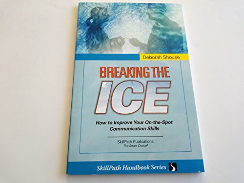 Stock image for Breaking the Ice: How to Improve Your On-The-Spot Communication Skills for sale by SecondSale
