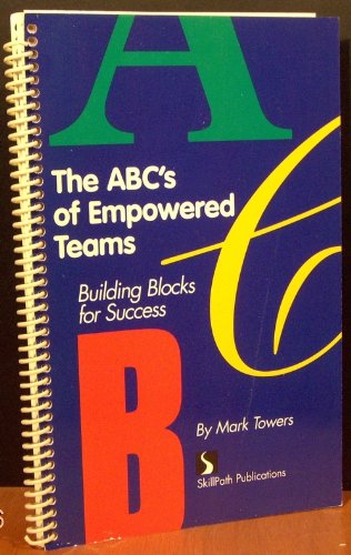 Beispielbild fr ABCs of Empowered Teams: Building Blocks for Success (Item #12-0017) zum Verkauf von Once Upon A Time Books