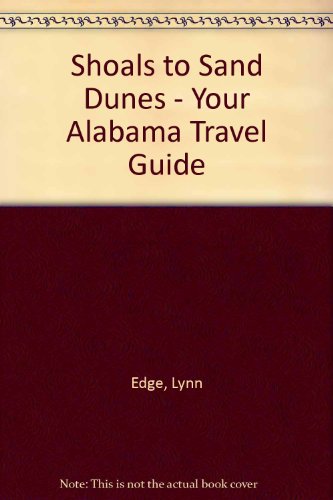 Beispielbild fr Shoals to Sand Dunes - Your Alabama Travel Guide zum Verkauf von GA Division, SCV